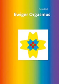 Ewiger Orgasmus - Thomas Spiegl - E-Book