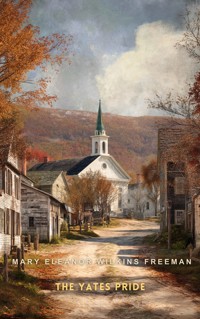 The Yates Pride - Mary Eleanor Wilkins Freeman - E-Book