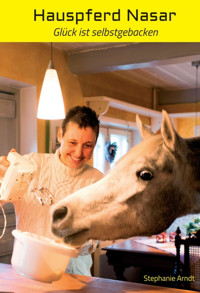 Hauspferd Nasar - Glück ist selbstgebacken - Dr. Stephanie Arndt - E-Book