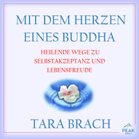 Mit dem Herzen eines Buddha. Heilende Wege zu Selbstakzeptanz und Lebensfreude - Tara Brach - Hörbuch