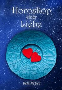 Horoskop einer Liebe - Pete Metree - E-Book