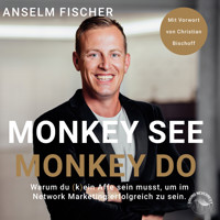 Monkey see - Monkey do - Warum du (k)ein Affe sein musst, um im Network Marketing erfolgreich zu sein (Ungekürzt) - Anselm Fischer - Hörbuch