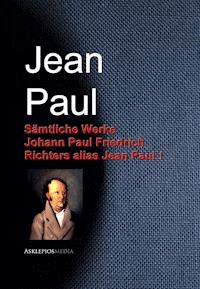 Gesammelte Werke Johann Paul Friedrich Richters alias Jean Paul - Jean Paul - E-Book
