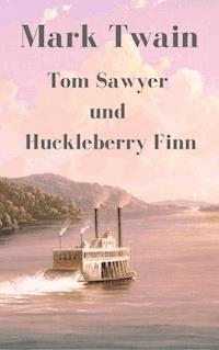 Tom Sawyer und Huckleberry Finn - Mark Twain - E-Book