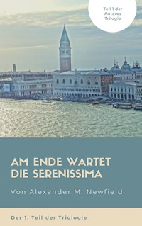 Am Ende wartet die Serenissima - Alexander M. Newfield - E-Book