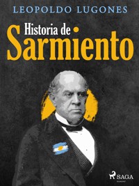 Historia de Sarmiento - Leopoldo Lugones - E-Book