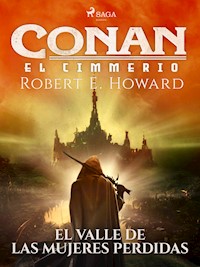 Conan el cimerio - El valle de las mujeres perdidas - Robert E. Howard - E-Book