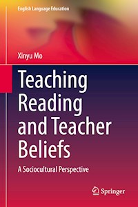 Teaching Reading and Teacher Beliefs - Xinyu Mo - E-Book