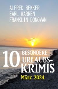 10 Besondere Urlaubskrimis März 2024 - Alfred Bekker - E-Book