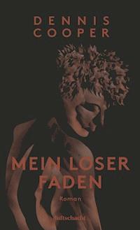 Mein loser Faden - Dennis Cooper - E-Book