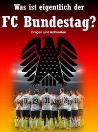 Was ist eigentlich der FC Bundestag? Fragen und Antworten - Mike Lauterbach - E-Book