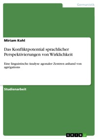 Das Konfliktpotential sprachlicher Perspektivierungen von Wirklichkeit - Miriam Kohl - E-Book