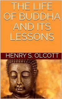The life of Buddha and its lessons - Henry S. Olcott - E-Book
