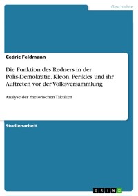 Die Funktion des Redners in der Polis-Demokratie. Kleon, Perikles
und ihr Auftreten vor der Volksversammlung - Cedric Feldmann - E-Book