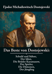 Das Beste von Dostojewski: Schuld und Sühne, Der Idiot, Die Brüder Karamasow, Der Spieler, Die Dämonen, Der Jüngling - Fjodor Michailowitsch Dostojewski - E-Book