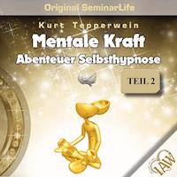 Mentale Kraft: Abenteuer Selbsthypnose (Original Seminar Life), Teil 2 -  - Hörbuch