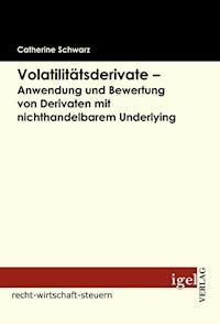 Volatilitätsderivate – Anwendung und Bewertung von Derivaten mit nichthandelbarem Underlying - Catherine Schwarz - E-Book