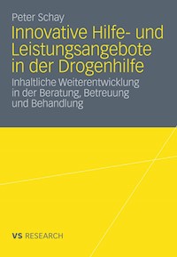 Innovative Hilfe- und Leistungsangebote in der Drogenhilfe - Peter Schay - E-Book