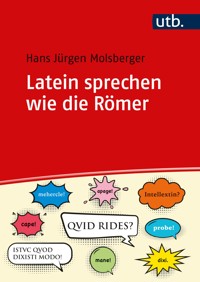 Latein sprechen wie die Römer - Hans Jürgen Molsberger - E-Book