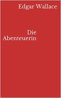 Die Abenteuerin - Edgar Wallace - E-Book