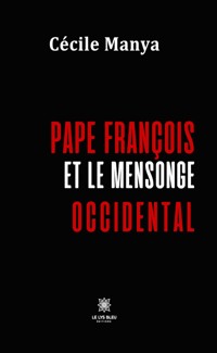 Pape François et le mensonge occidental - Cécile Manya - E-Book