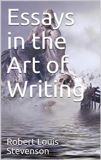 Essays in the Art of Writing - Robert Louis Stevenson - E-Book
