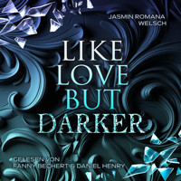LIKE LOVE BUT DARKER - Jasmin Romana Welsch - Hörbuch