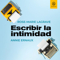 Escribir la intimidad - Annie Ernaux - Hörbuch