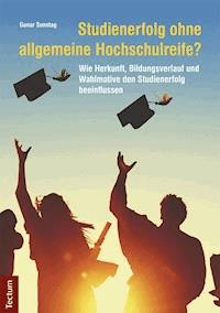 Studienerfolg ohne allgemeine Hochschulreife? - Gunar Sonntag - E-Book