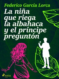 La niña que riega la albahaca y el príncipe preguntón - Federico García Lorca - E-Book