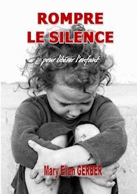 Rompre le Silence pour Libérer l’Enfant - Mary Ellen Gerber - E-Book