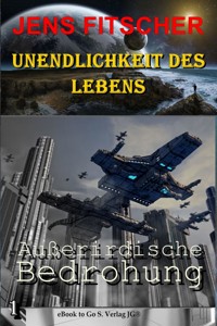 Außerirdsiche Bedrohung (Unendlichkeit des Lebens 1) - Jens Fitscher - E-Book
