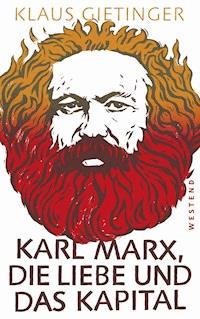 Karl Marx, die Liebe und das Kapital - Klaus Gietinger - E-Book