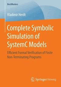 Complete Symbolic Simulation of SystemC Models - Vladimir Herdt - E-Book