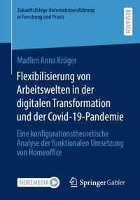 Flexibilisierung von Arbeitswelten in der digitalen Transformation und der Covid-19-Pandemie - Madlen Anna Krüger - E-Book