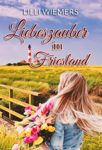 Liebeszauber in Friesland - Lilli Wiemers - E-Book