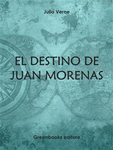 El destino de Juan Morenas - Julio Verne - E-Book
