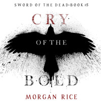 Cry of the Bold (Sword of the Dead—Book Five) - Morgan Rice - Hörbuch