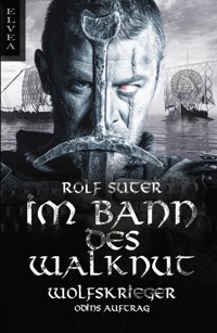 Im Bann des Walknut: Wolfskrieger - Odins Auftrag - Rolf Suter - E-Book