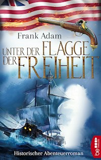 Unter der Flagge der Freiheit - Frank Adam - E-Book