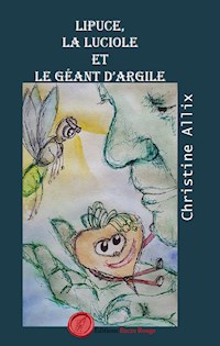 Lipuce, la luciole et le géant d'argile - Christine Allix - E-Book