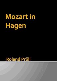 Mozart in Hagen - Roland Pröll - E-Book