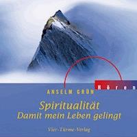 Spiritualität - Damit mein Leben gelingt - Anselm Grün - Hörbuch