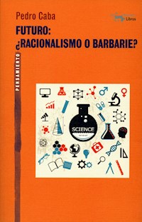 Futuro: ¿Racionalismo o barbarie? - Pedro Caba - E-Book