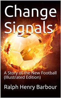 Change Signals / A Story of the New Football - Ralph Henry Barbour - E-Book