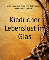 Kiedricher Lebenslust im Glas - Heike Gundlich - E-Book