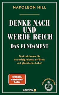 Denke nach und werde reich – Das Fundament - Napoleon Hill - E-Book