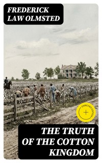 The Truth of the Cotton Kingdom - Frederick Law Olmsted - E-Book
