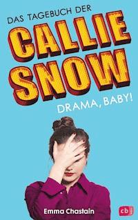 Das Tagebuch der Callie Snow - Drama, Baby! - Emma Chastain - E-Book