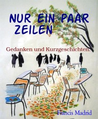 Nur ein paar Zeilen - Francis Madrid - E-Book